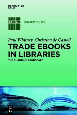 Trade eBooks in Libraries: The Changing Landscape (IFLA Publications, Band 172)