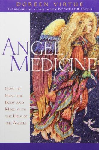 Angel Medicine: How to Heal the Body and Mind with the Help of the Angels