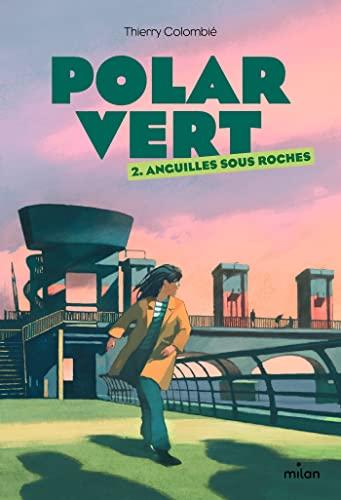 Polar vert. Vol. 2. Anguilles sous roches