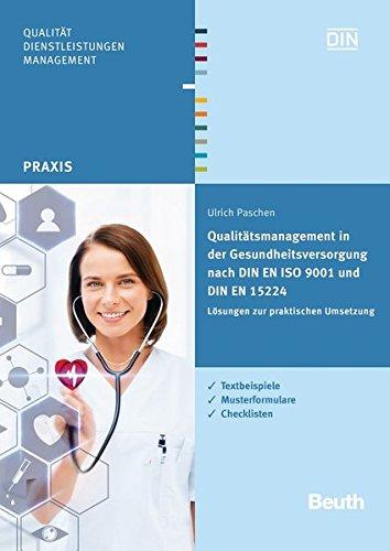 Qualitätsmanagement in der Gesundheitsversorgung nach DIN EN ISO 9001 und DIN EN 15224: Normentext, Erläuterungen, Ergänzungen, Musterformulare (Beuth Praxis)