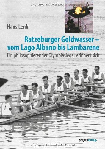 Ratzeburger Goldwasser - vom Lago Albano bis Lambarene: Ein philosophierender Olympiasieger erinnert sich