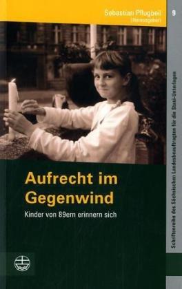 Aufrecht im Gegenwind. Kinder von 89ern erinnern sich.