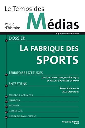 Temps des médias (Le), n° 9. La fabrique du sport