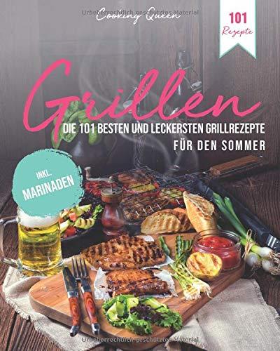 Grillen: Die 101 besten und leckersten Grillrezepte für den Sommer | Inkl. Marinaden