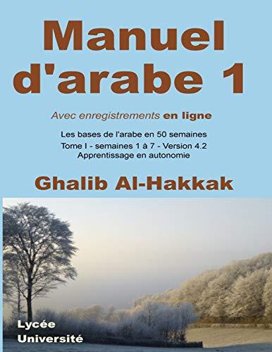 Manuel d'arabe - apprentissage en autonomie - tome I: Livre + Enregistrements en ligne en libre accès (Les bases de l'arabe en 50 semaines, Band 1)