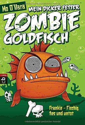 Mein dicker fetter Zombie-Goldfisch: Frankie - Fischig, fies und untot: Band 1