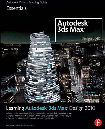 Learning Autodesk 3ds Max Design 2010: Essentials: The Official Autodesk 3ds Max Reference