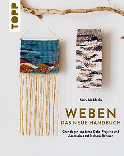 Weben - Das neue Handbuch: Grundlagen, moderne Deko-Projekte und Accessoires auf kleinem Rahmen