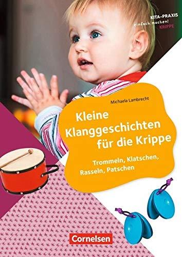 Kita-Praxis - einfach machen! - Krippe: Kleine Klanggeschichten für die Krippe: Trommeln, Klatschen, Rasseln, Patschen. Buch