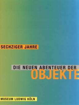 Sechziger Jahre: Die neuen Abenteuer der Objekte