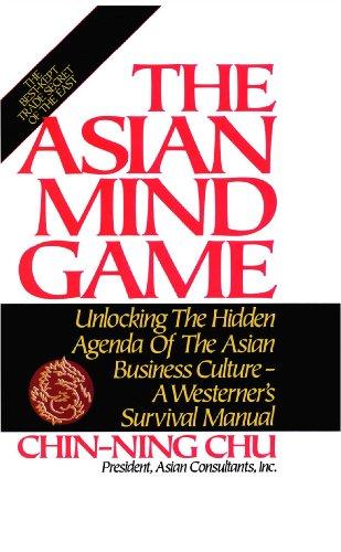 Asian Mind Game: Unlocking the Hidden Agenda of the Asian Business Culture - a Westerner's Survival Manual