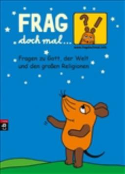 Frag doch mal ... die Maus - Fragen zu Gott, der Welt und den großen Religionen