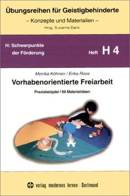 Übungsreihen für Geistigbehinderte, H.4, Vorhabenorientierte Freiarbeit