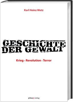 Geschichte der Gewalt: Krieg - Revolution - Terror