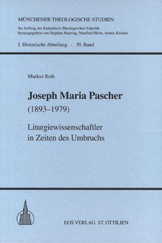 Joseph Maria Pascher (1893-1979): Liturgiewissenschaftler in Zeiten des Umbruchs