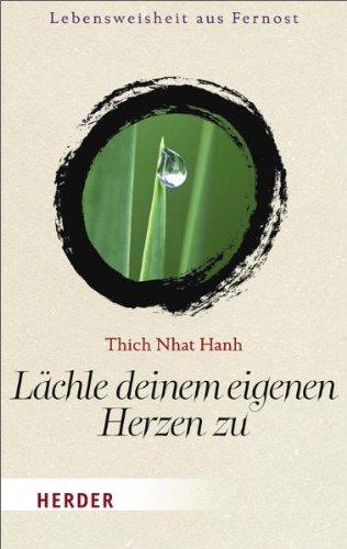 Lächle deinem eigenen Herzen zu: Wege zu einem achtsamen Leben (HERDER spektrum)