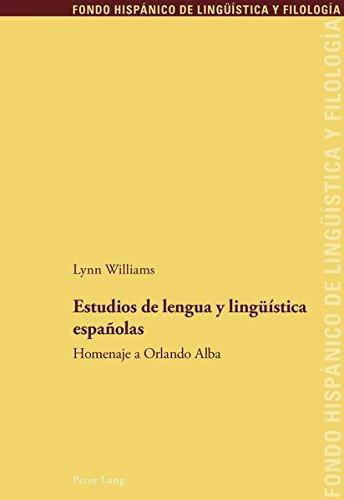 Estudios de lengua y lingüística españolas: Homenaje a Orlando Alba (Fondo Hispánico de Lingüística y Filología, Band 26)