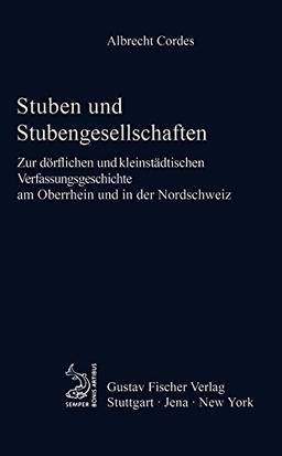 Stuben und Stubengesellschaften: Zur dörflichen und kleinstädtischen Verfassungsgeschichte am Oberrhein und in der Nordschweiz (Quellen Und Forschungen Zur Agrargeschichte)