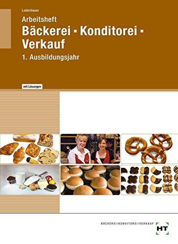 Arbeitsheft mit eingedruckten Lösungen Bäckerei - Konditorei - Verkauf 1. Ausbildungsjahr