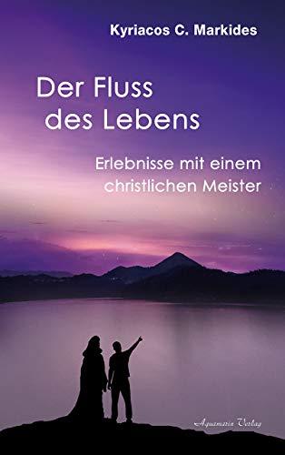 Der Fluss des Lebens: Das Geschenk der Wüste. Erlebnisse mit einem christlichen Meister