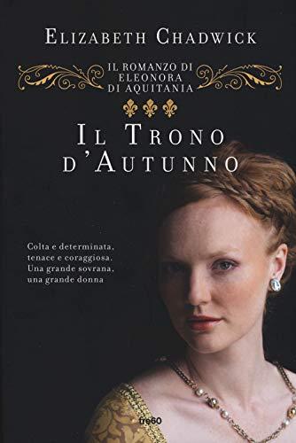 Il trono d'autunno. Il romanzo di Eleonora d'Aquitania