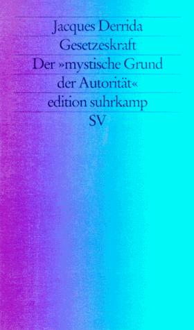 Gesetzeskraft: Der "mystische Grund der Autorität"