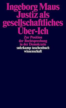 Justiz als gesellschaftliches Über-Ich: Zur Position der Rechtsprechung in der Demokratie (suhrkamp taschenbuch wissenschaft)