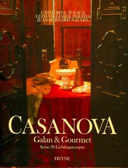 Casanova. Galan und Gourmet. Seine 70 Lieblingsrezepte