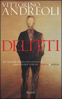 Delitti. Un grande psichiatra indaga su dieci storie vere di crimine e follia (Saggi italiani)