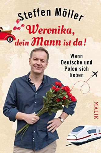 Weronika, dein Mann ist da!: Wenn Deutsche und Polen sich lieben