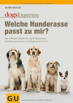 Welche Hunderasse passt zu mir?: Die tollsten Hunde für Sportskanonen, Familienmenschen, Couchpotatoes & Co. (GU Tier - Spezial)