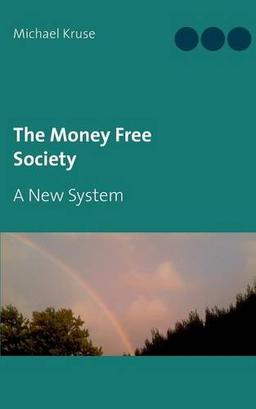 The Money Free Society: A New System