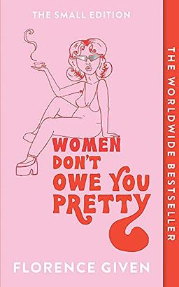 Women Don't Owe You Pretty: The debut book from Florence Given: The Small Edition