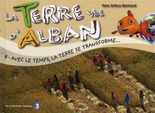 La Terre vue d'Alban. Vol. 8. Avec le temps, la Terre se transforme...