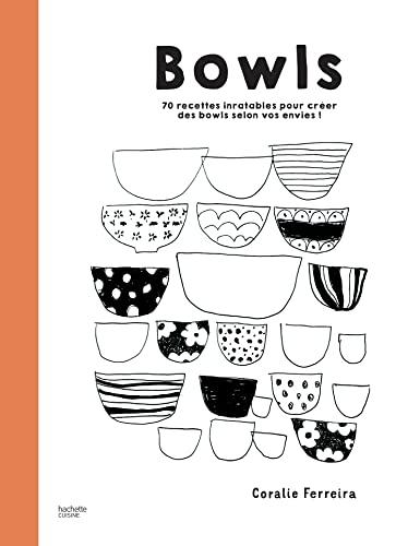 Bowls : 70 recettes inratables pour créer des bowls selon vos envies !