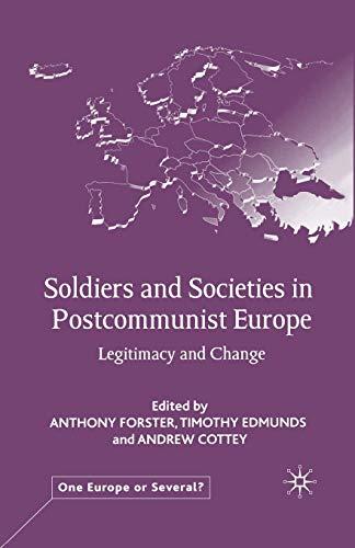 Soldiers and Societies in Postcommunist Europe: Legitimacy and Change (One Europe or Several?)