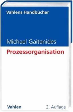 Prozessorganisation: Entwicklung, Ansätze und Programme des Managements von Geschäftsprozessen