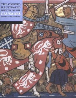 The Oxford Illustrated History of the Crusades (Oxford Illustrated Histories)