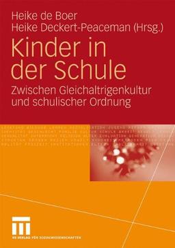 Kinder In Der Schule: Zwischen Gleichaltrigenkultur und schulischer Ordnung (German Edition)