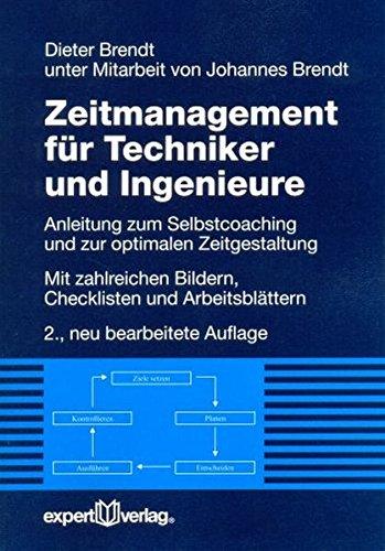 Zeitmanagement für Techniker und Ingenieure: Anleitung zum Selbstcoaching und zur optimalen Zeitgestaltung (Reihe Technik)