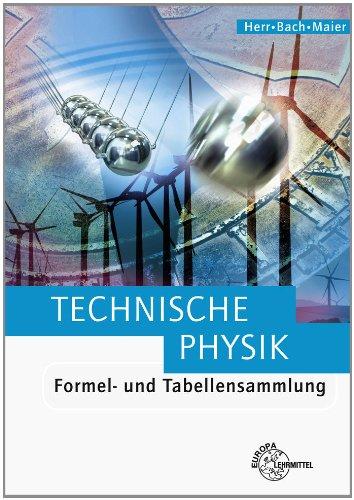 Technische Physik. Formel- und Tabellensammlung: Mechanik der festen Körper. Mechanik der Fluide. Wärmelehre. Schwingungs- und Wellenlehre. Optik und Akustik. Elektrizitätslehre. Atom- und Kernphysik