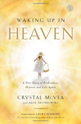 Waking Up in Heaven: A True Story of Brokenness, Heaven, and Life Again (No)