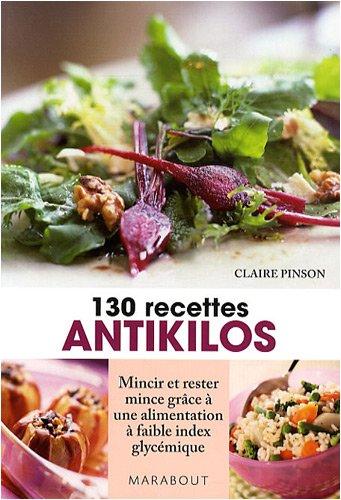 130 recettes antikilos : mincir et rester mince grâce à une alimentation à faible index glycémique