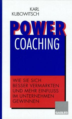 Power Coaching: Wie Sie sich besser vermarkten und mehr Einfluß im Unternehmen gewinnen