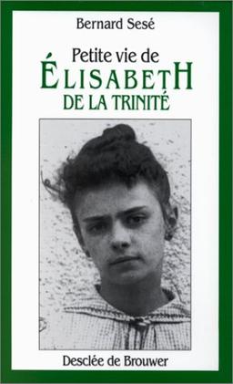 PETITE VIE DE ELISABETH DE LA TRINITE. : 2ème édition (Petites Vies)