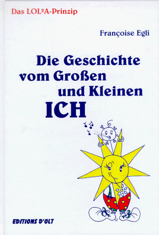 Das Lol2a - Prinzip. Die Geschichte vom Großen und Kleinen Ich. Ein Märchen für Erwachsene und für Kinder.