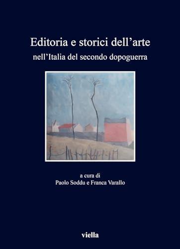 Editoria E Storici Dell'arte: Nell'italia del Secondo Dopoguerra (I libri di Viella)