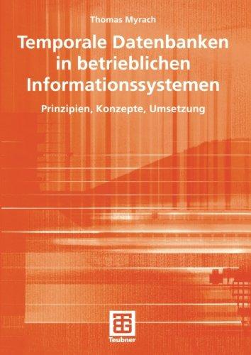 Temporale Datenbanken in betrieblichen Informationssystemen: Prinzipien, Konzepte, Umsetzung (Teubner Reihe Wirtschaftsinformatik) (German Edition)