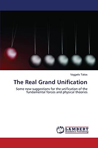 The Real Grand Unification: Some new suggestions for the unification of the fundamental forces and physical theories