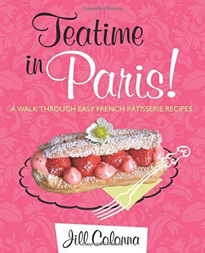 Teatime in Paris!: Easy French Patisserie Recipes (Interlink Cultural Guides)